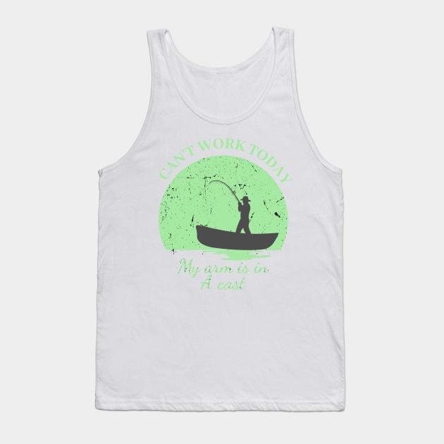 Mens Can't Work Today My Arm is in A Cast - Funny Fishing Fathers Day Gift Tank Top by IstoriaDesign